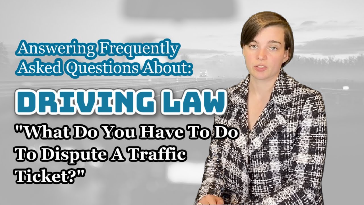 What Do You Have To Do To Dispute A Traffic Ticket?