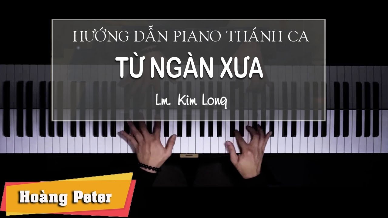 Hướng dẫn đệm Piano Thánh Ca: Từ Ngàn Xưa - Hoàng Peter