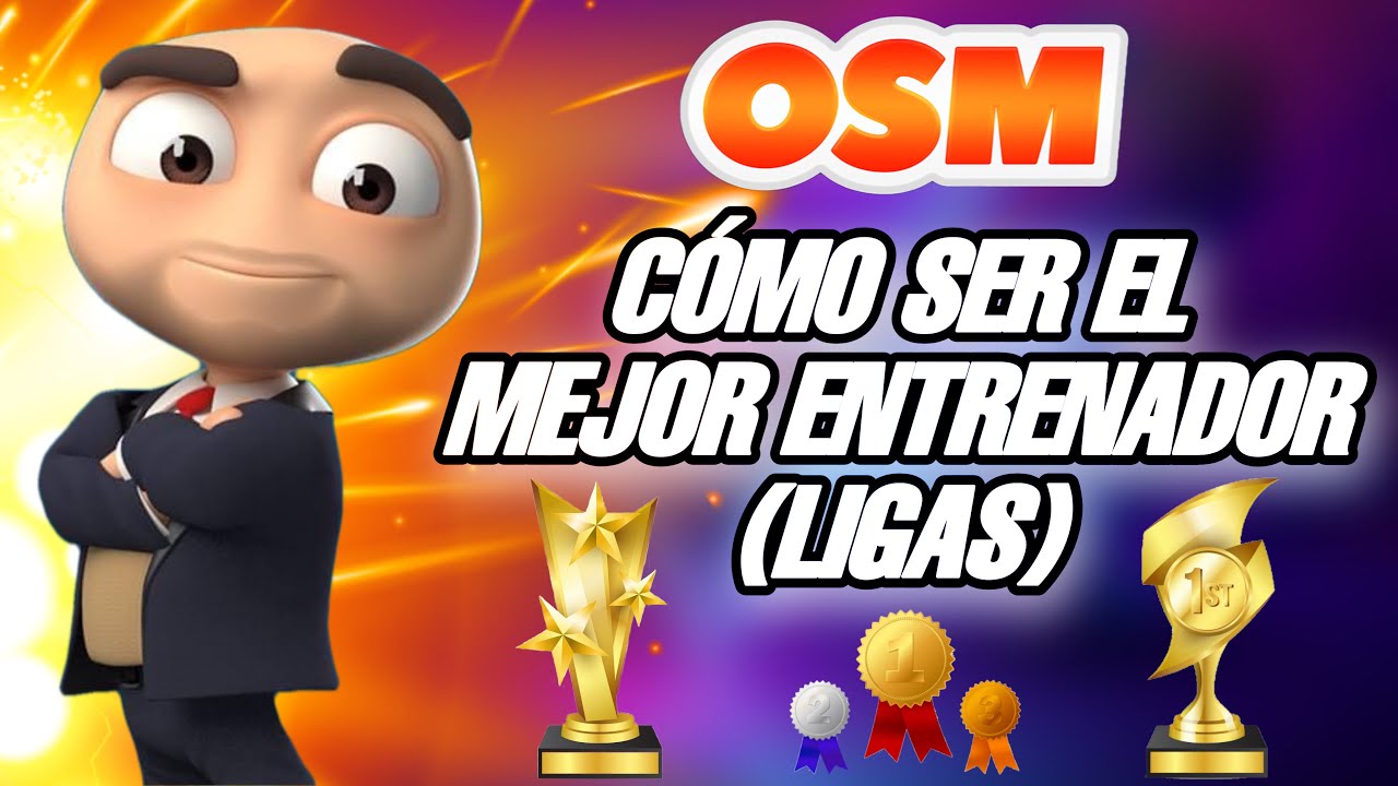 CÓMO SER EL MEJOR ENTRENADOR DE OSM (VERSIÓN LIGAS)