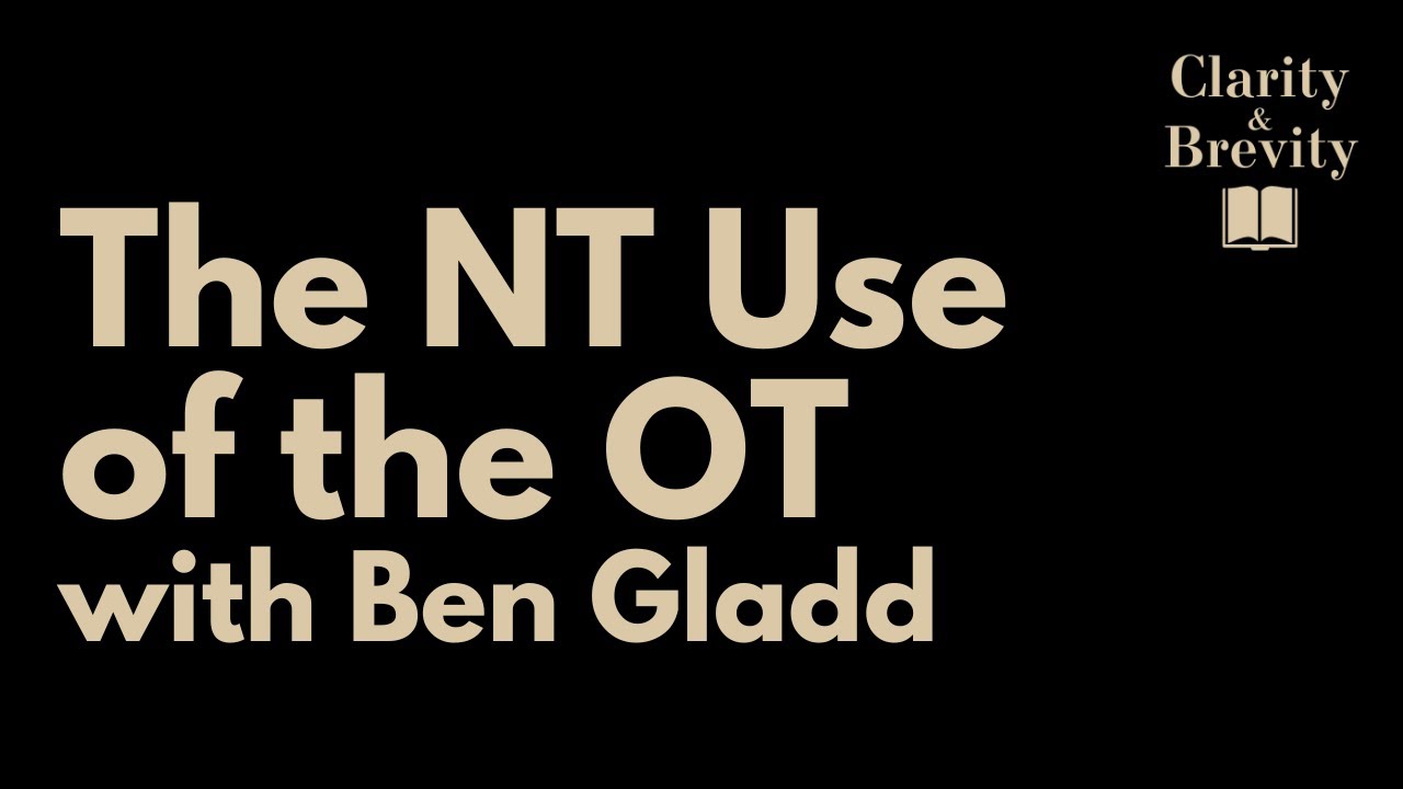 The New Testament use of the Old Testament, with Dr. Ben Gladd