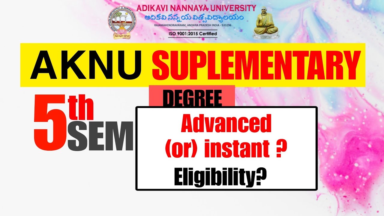 AKNU DEGREE 5TH SEM SUPPLEMENTARY DETAILS/ADVANCED OR INSTANT? FULL DETAILS/ELIGIBILITY CRITERIA
