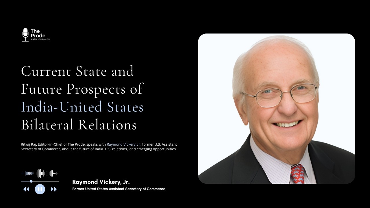 Former U.S. Assistant Secretary of Commerce Raymond Vickery, Jr. on India-US Relations | The Prode