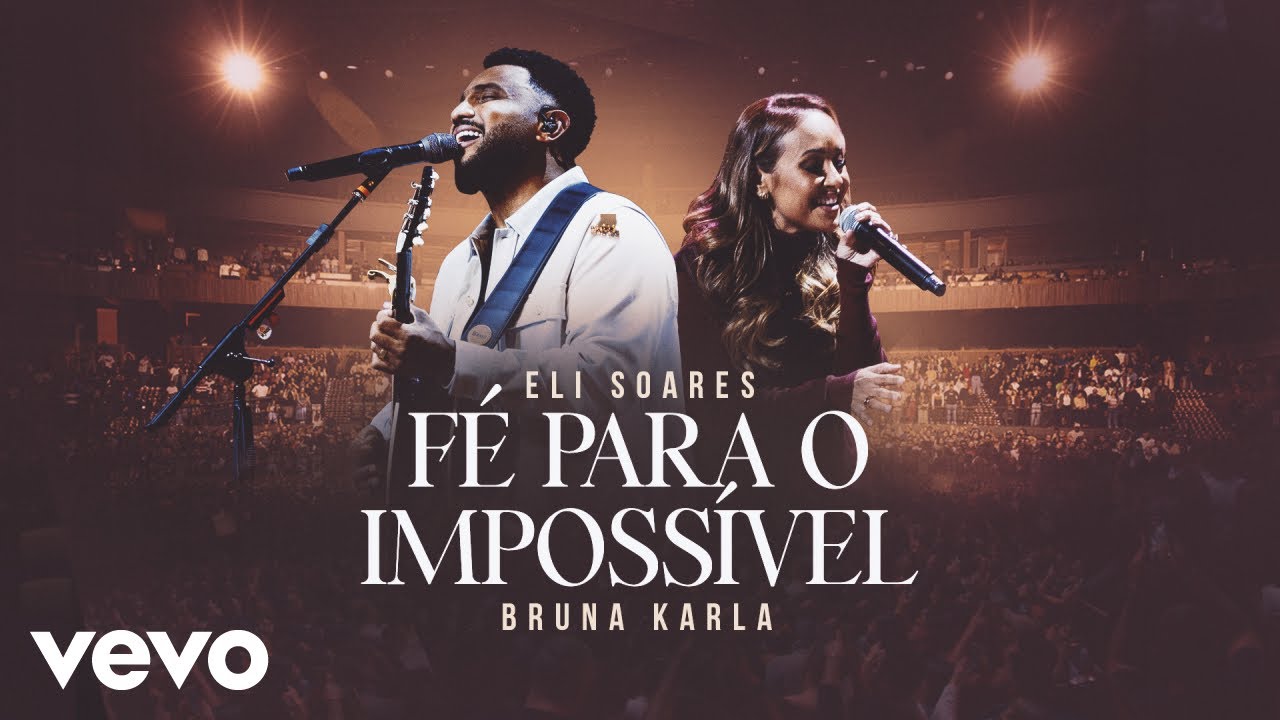 Eli Soares, Bruna Karla - Fé Para O Impossível (Ao Vivo Em São Paulo / 2025)