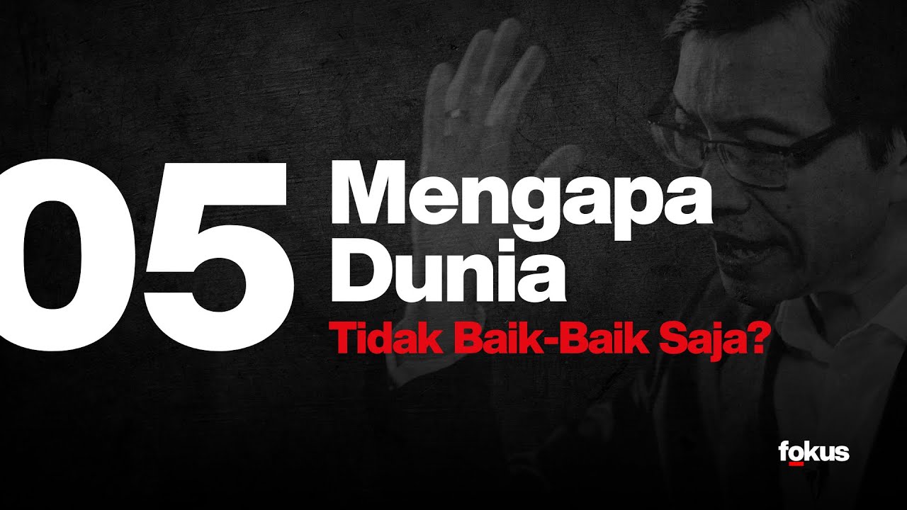 Lektur 05: Mengapa Dunia Tidak Baik-Baik Saja?