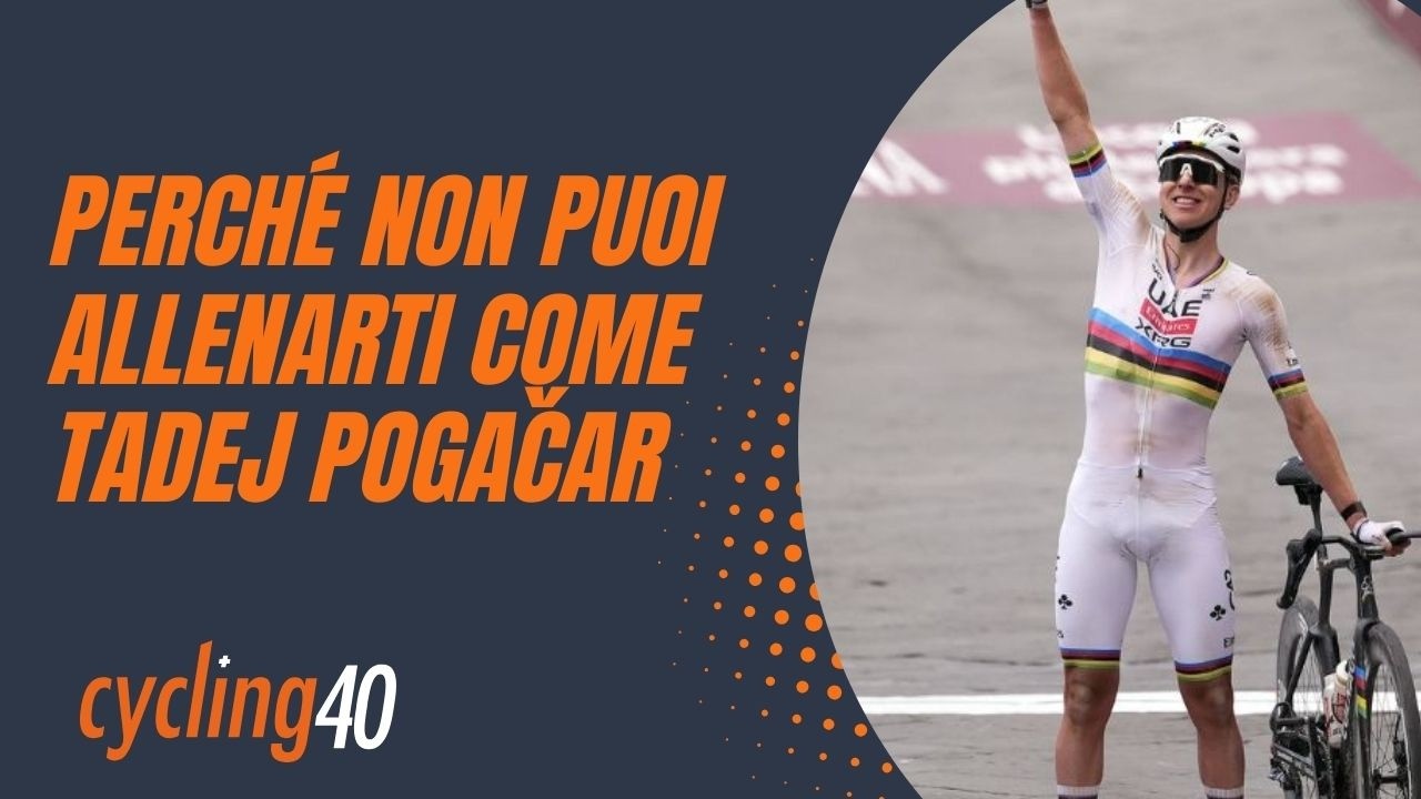 Perché non puoi allenarti come Tadej Pogacar