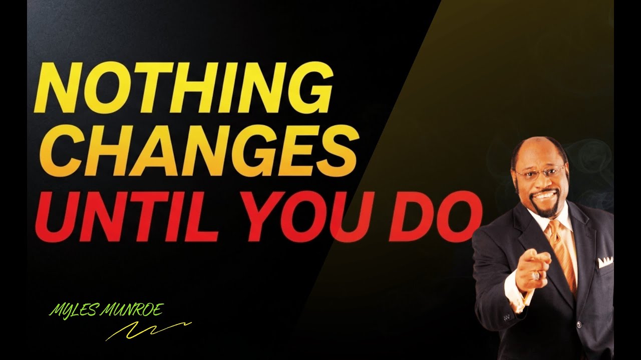 Your Life Won’t Fix Itself – Force the Change You Need | Myles Munroe