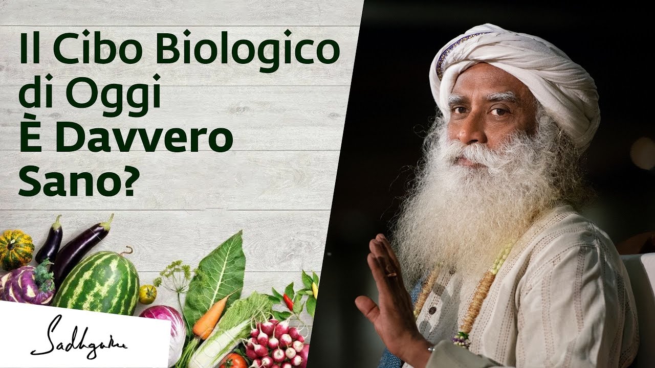 Il Cibo Biologico di Oggi &Egrave; Davvero Sano? | Sadhguru Risponde