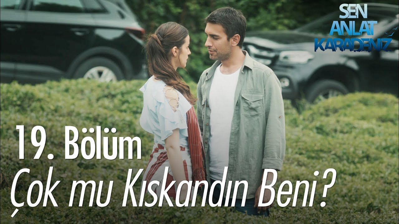 Çok mu kıskandın beni? - Sen Anlat Karadeniz 19. Bölüm