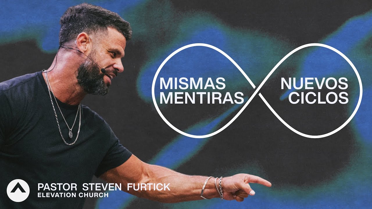 Mismas mentiras nuevos ciclos | Pastor Steven Furtick | Elevation Church