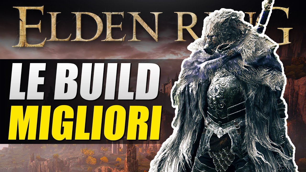 Elden Ring: le BUILD pi&ugrave; efficaci | GUIDA