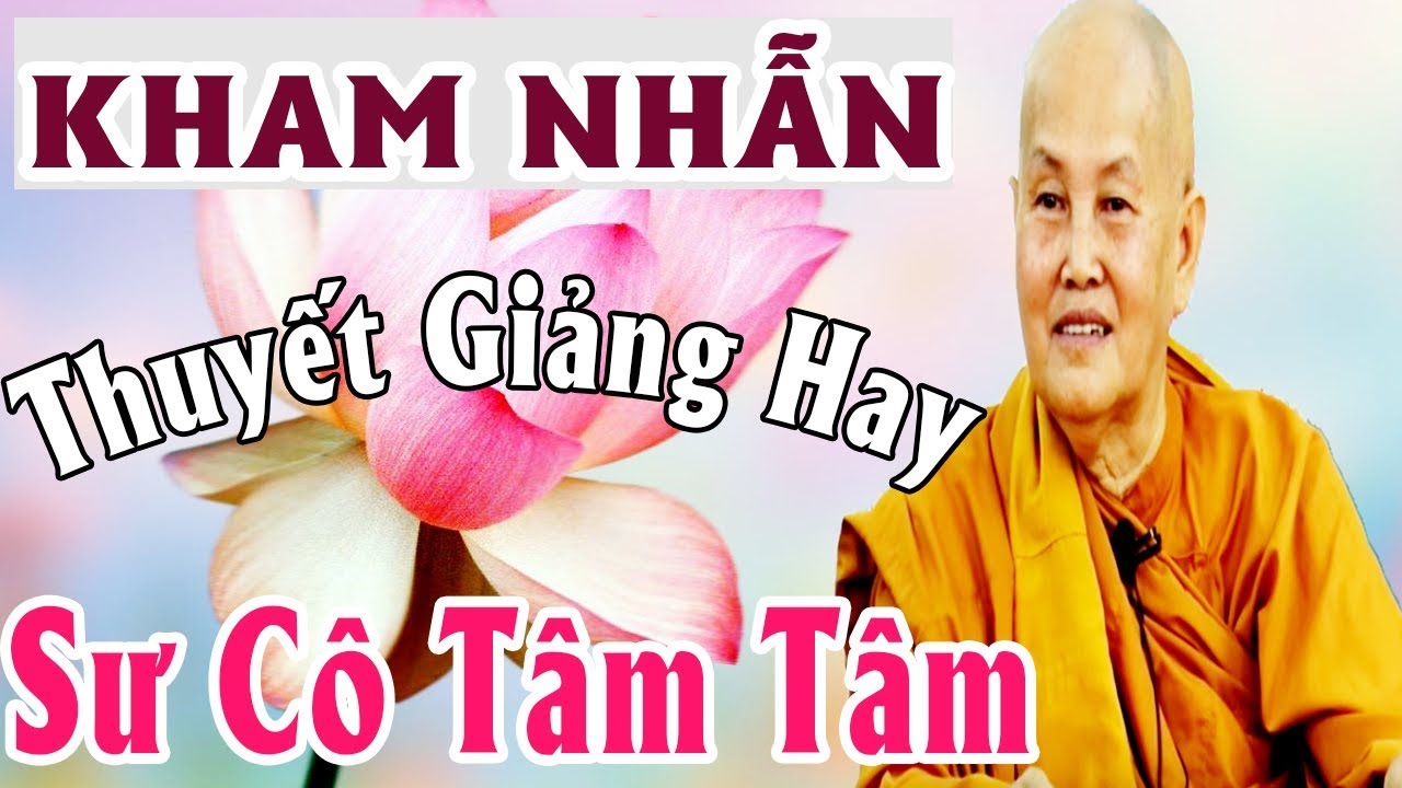 Kham Nhẫn | Sư Cô Tâm Tâm Thuyết Giảng | Giảng Pháp Hay  Nhất 2017