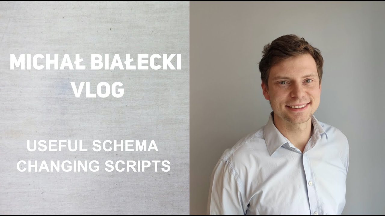 Michał Białecki VLog - useful schema changing scripts