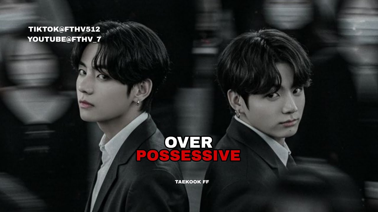 𝙿𝙰𝚁𝚃 2 || 𝙾𝚅𝙴𝚁 𝙿𝙾𝚂𝚂𝙴𝚂𝚂𝙸𝚅𝙴🖤 || 𝚃𝙰𝙴𝙺𝙾𝙾𝙺 𝙵𝙵  
