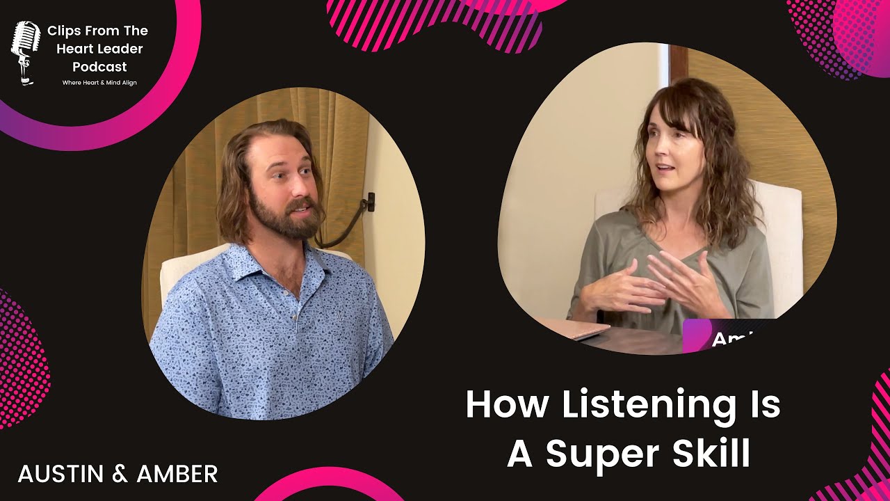 How Listening Is A Super Skill [Episode #29 - The Heart Leader Podcast]