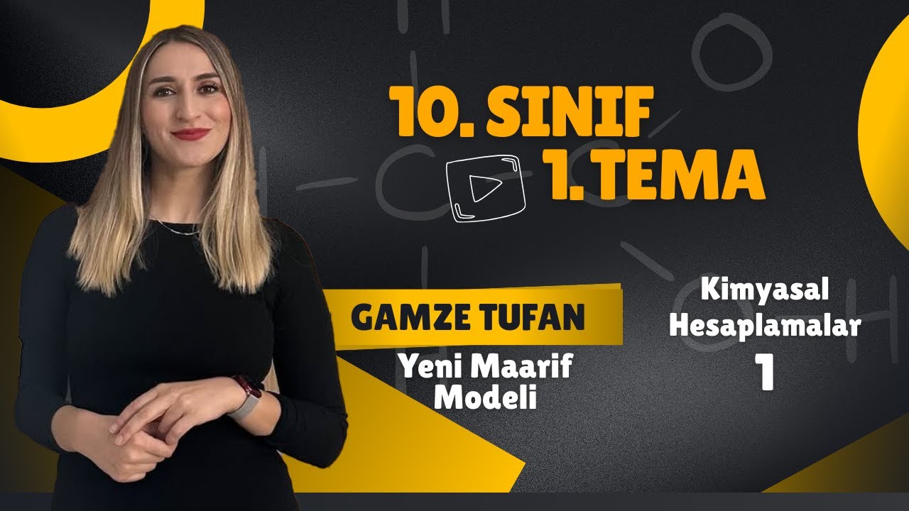 10.Sınıf → 1.Tema / Kimyasal Hesaplamalar - 1 (Yeni Maarif Modeli) → Gamze TUFAN