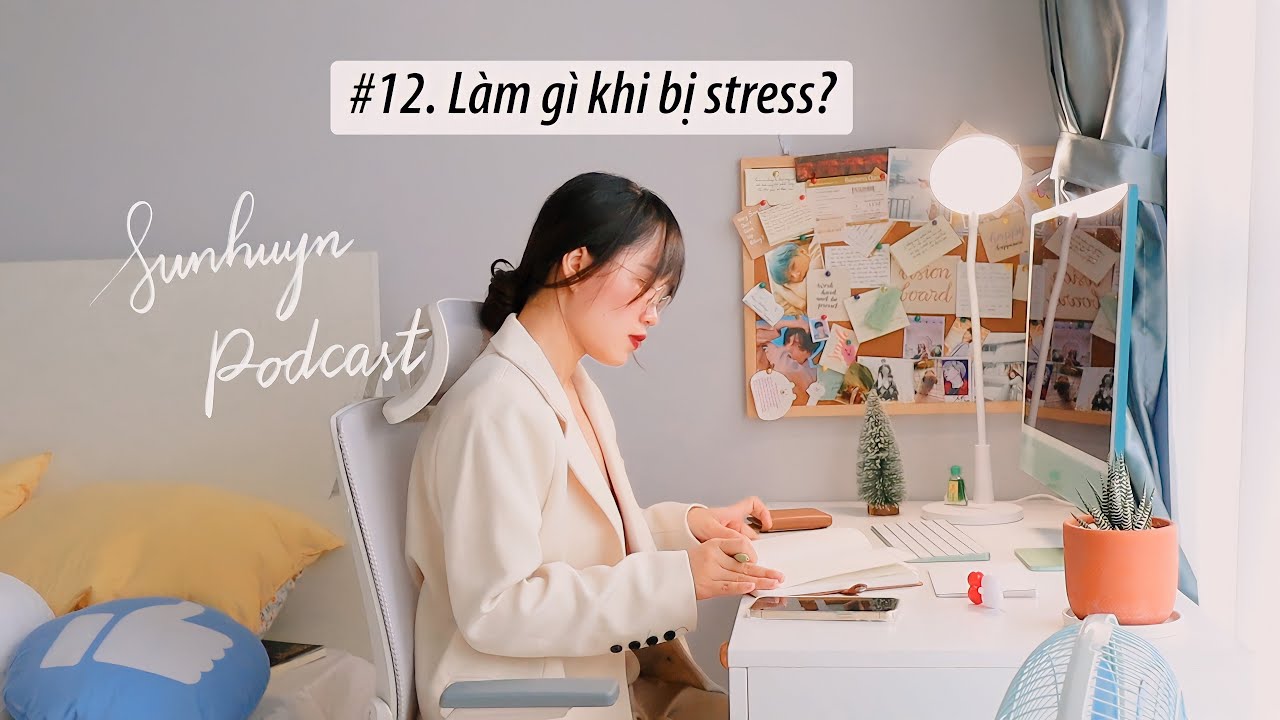 #12 Điều thực sự giúp mình vượt qua stress? Sunhuyn podcast