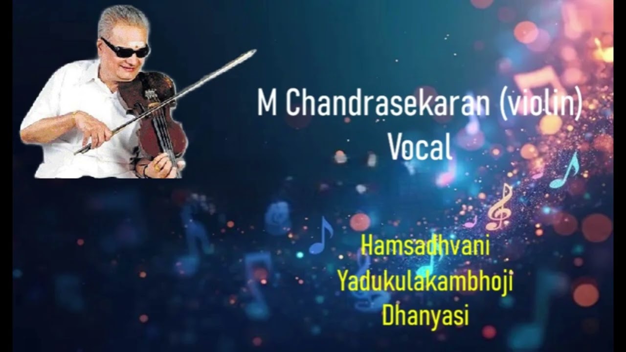 M Chandrasekharan : Vocal   Hamsadhvani - Yadukulakambhoji   and Dhanyasi