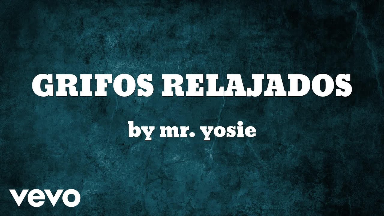 Mr. Yosie - GRIFOS RELAJADOS  (AUDIO)