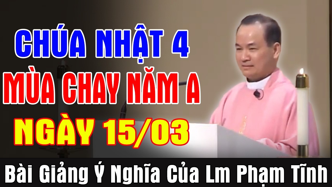 (NGÀY 15/03) CHÚA NHẬT 4 MÙA CHAY NĂM A - Bài Giảng Sâu Sắc Của Lm Phạm Tĩnh | Ánh Sáng Lời Chúa