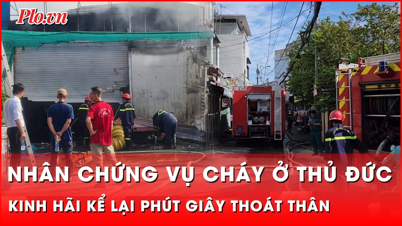 Nhân chứng vụ cháy ở Thủ Đức run rẩy kể lại giây phút thoát thân | Thời sự