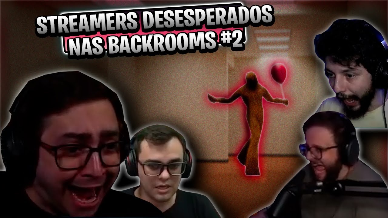 O DESESPERO DOS STREAMERS NAS BACKROOMS (PARTE FINAL)