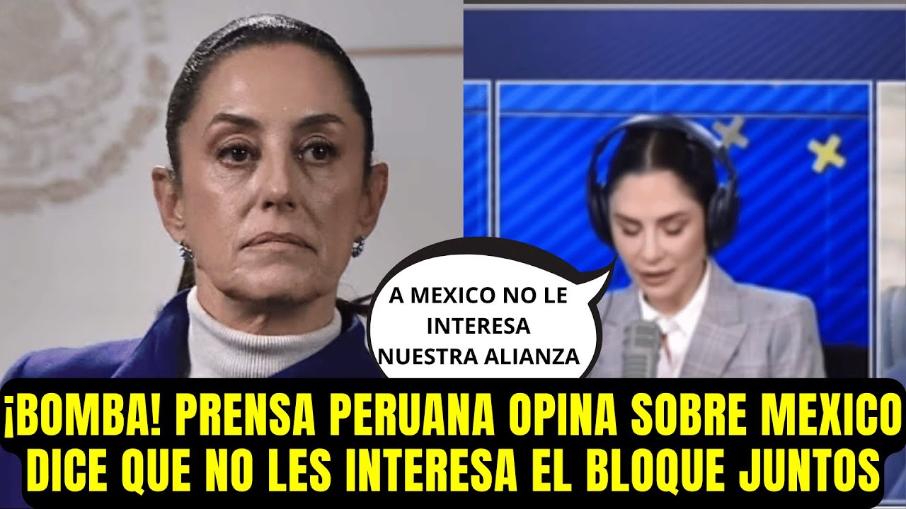 &iexcl;BOMBA! PRENSA PERUANA OPINA SOBRE MEXICO Y DICE QUE NO LES INTERESA EL BLOQUE JUNTOS