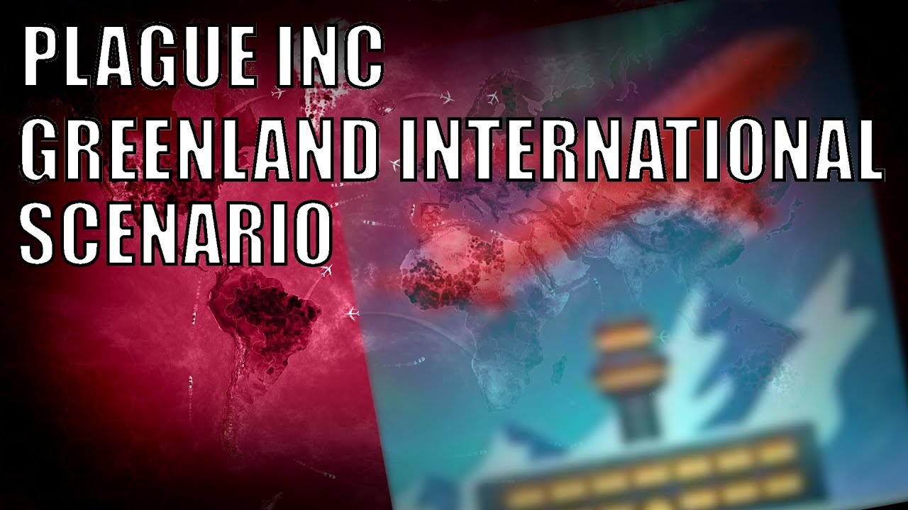 Plague Inc: Greenland International Scenario (New Official Scenario)