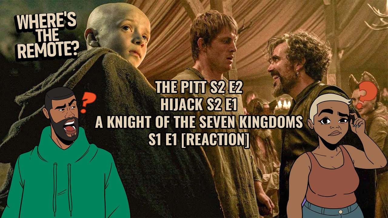 The Pitt S2 E2 / Hijack S2 E1 / A Knight of the Seven Kingdoms S1 E1 [Reaction]
