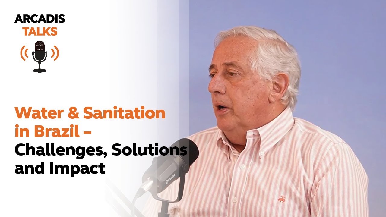 Arcadis Talks | Water & Sanitation in Brazil – Challenges, Solutions and Impact