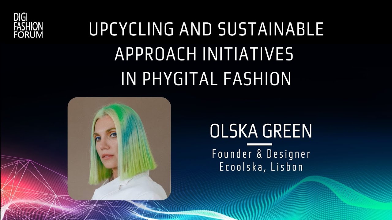 Olska Green at DigiFashion Forum: Upcycling and Sustainable Approach Initiatives in Phygital Fashion