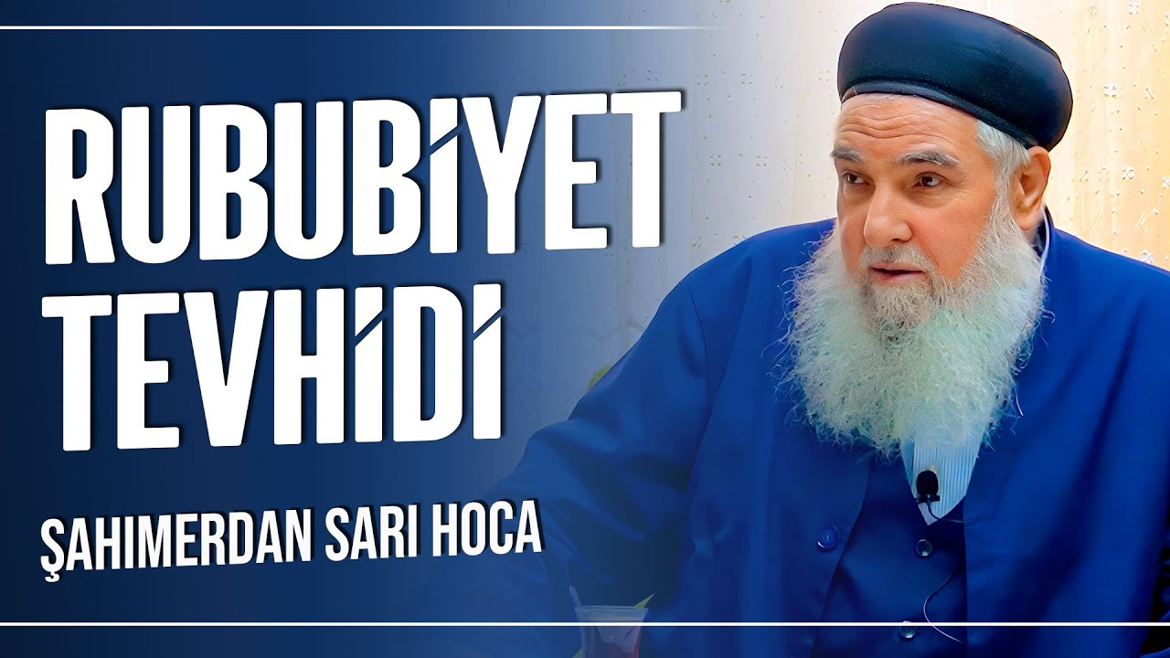 RUBUBİYET TEVHİDİ I ŞAHIMERDAN SARI HOCA