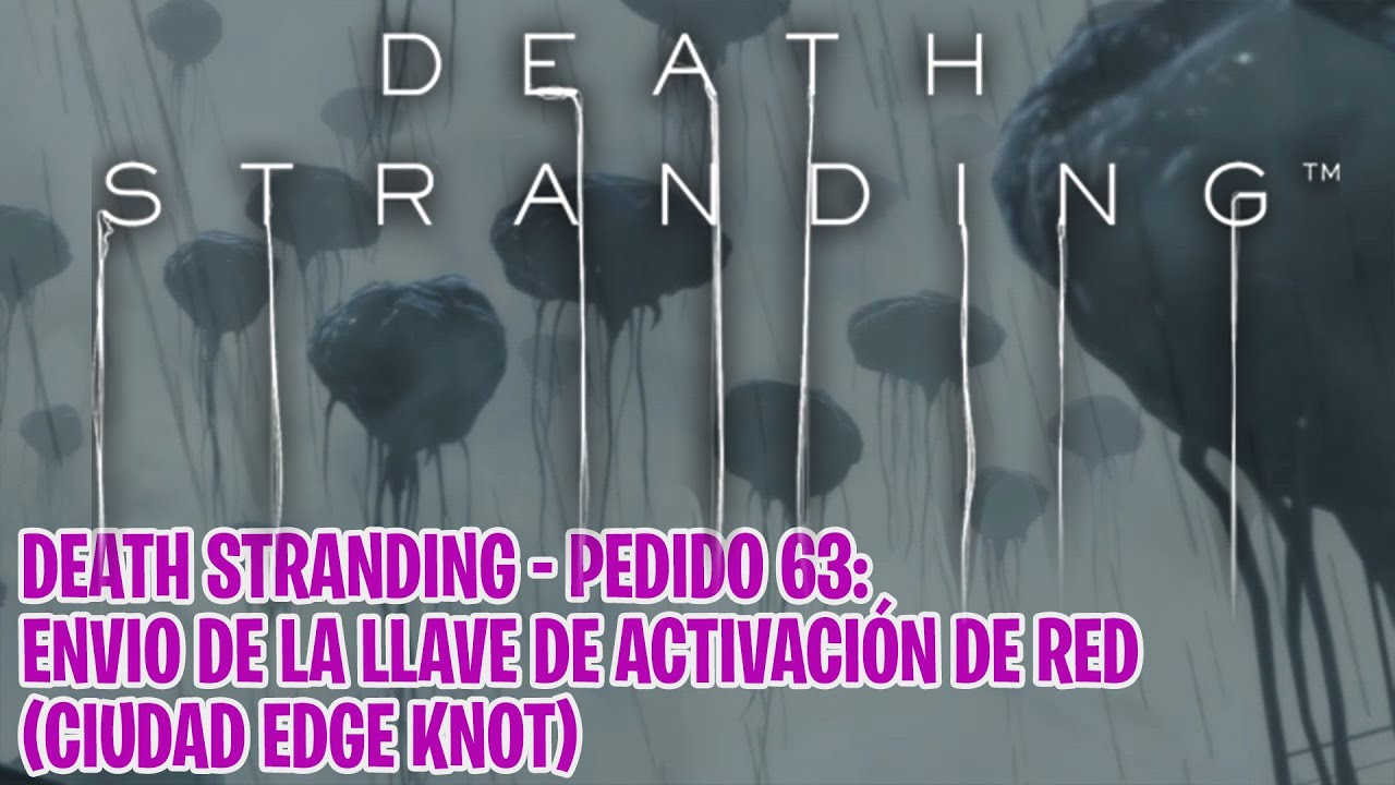 Death Stranding - Pedido 63: Env&iacute;o de llave de activaci&oacute;n de red: ciudad Edge Knot