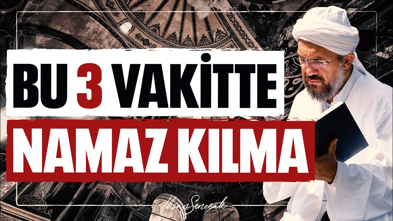 Bu 3 Vakitte Namaz Kılma l İhsan Şenocak