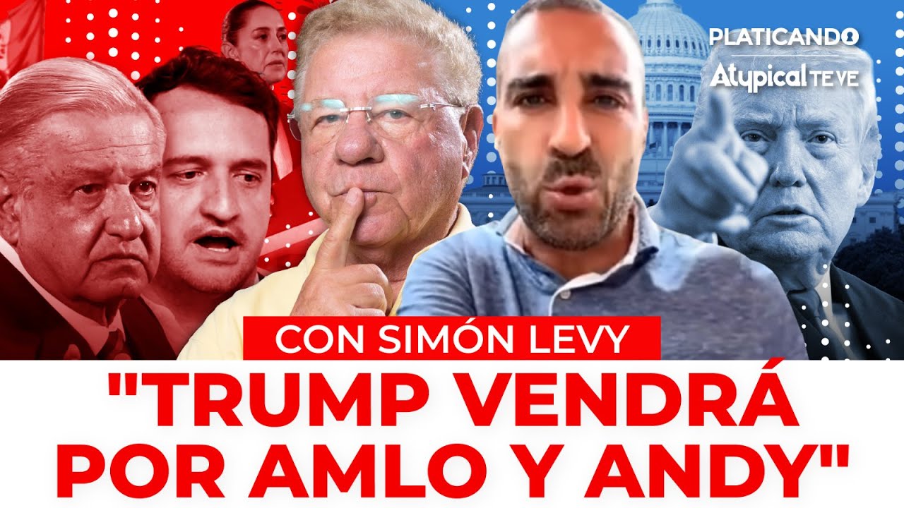 ¡QUIERE A AMLO Y ANDY! Simón Levy revela la lista que Trump le exigió a Sheinbaum
