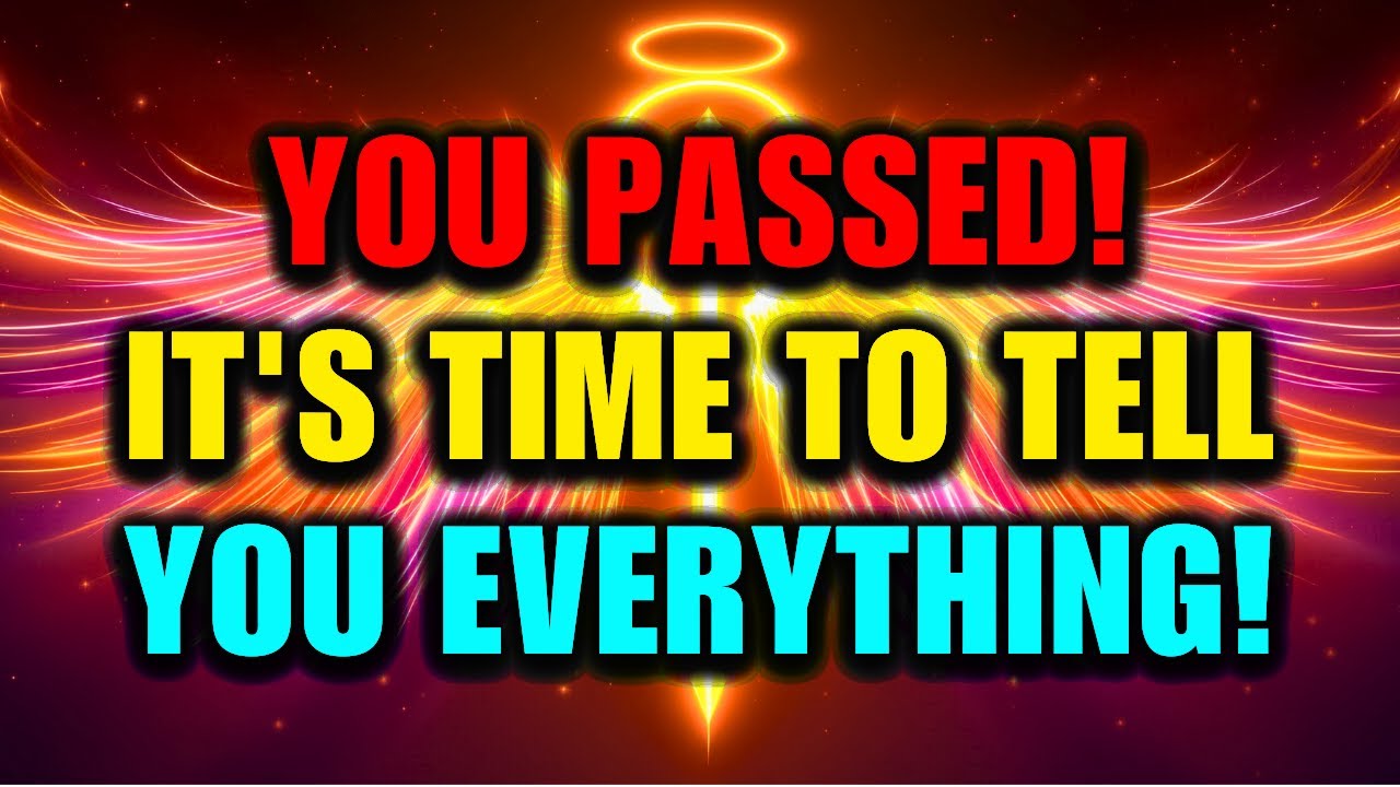 God's Chosen Ones, You Passed – It's Time to Tell You Everything!