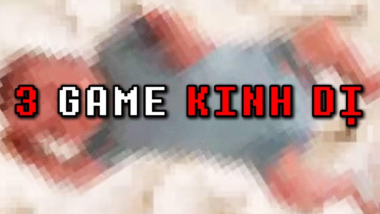 3 GAME KINH DỊ NGẪU NHIÊN TRONG 36 PHÚT 36 GIÂY
