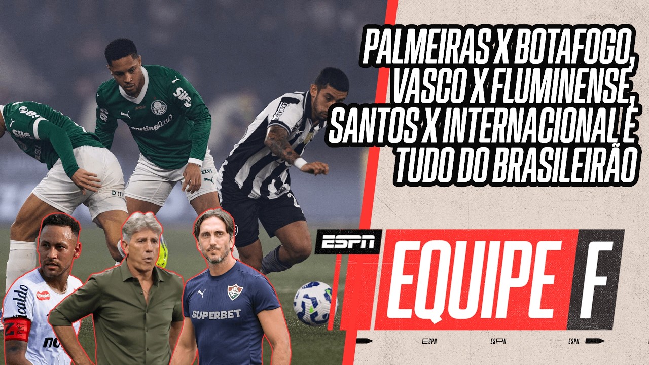 PALMEIRAS X BOTAFOGO, VASCO X FLUMINENSE, SANTOS X INTERNACIONAL E TUDO DO BRASILEIRÃO | EQUIPE F