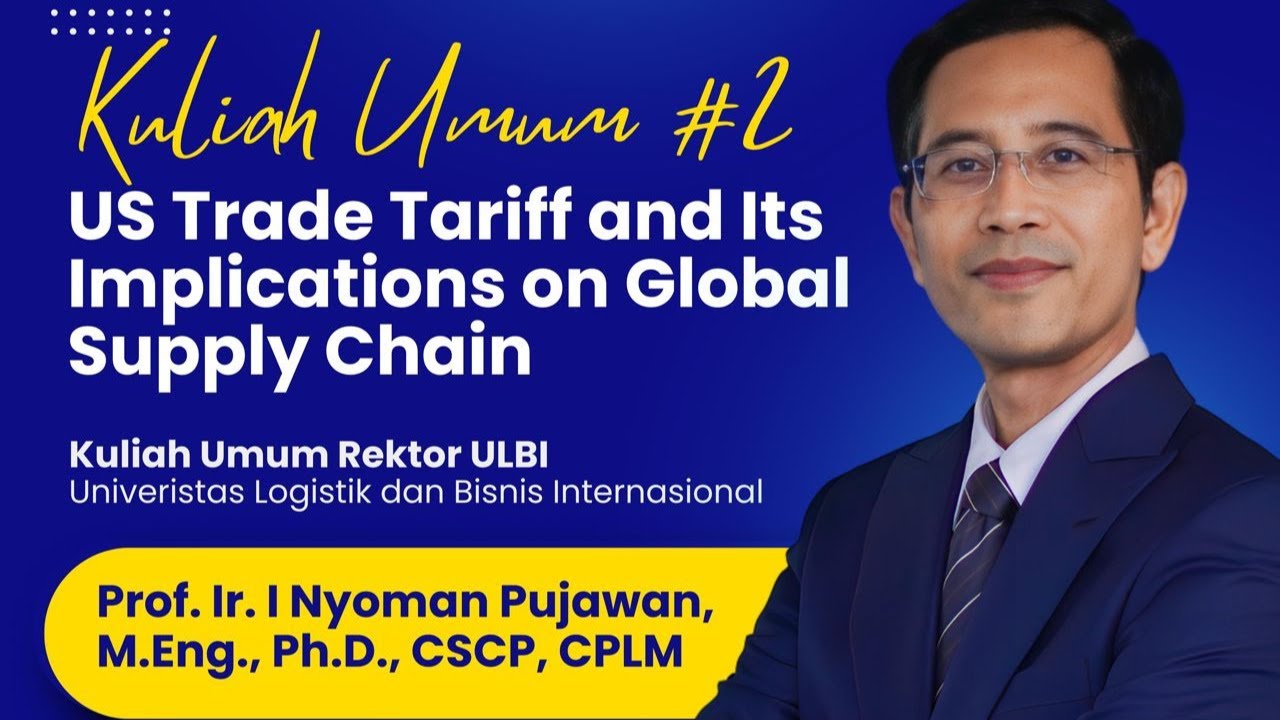 Kuliah Umum Rektor ULBI #2 - US Trade Tariff and Its Implications on Global Supply Chain