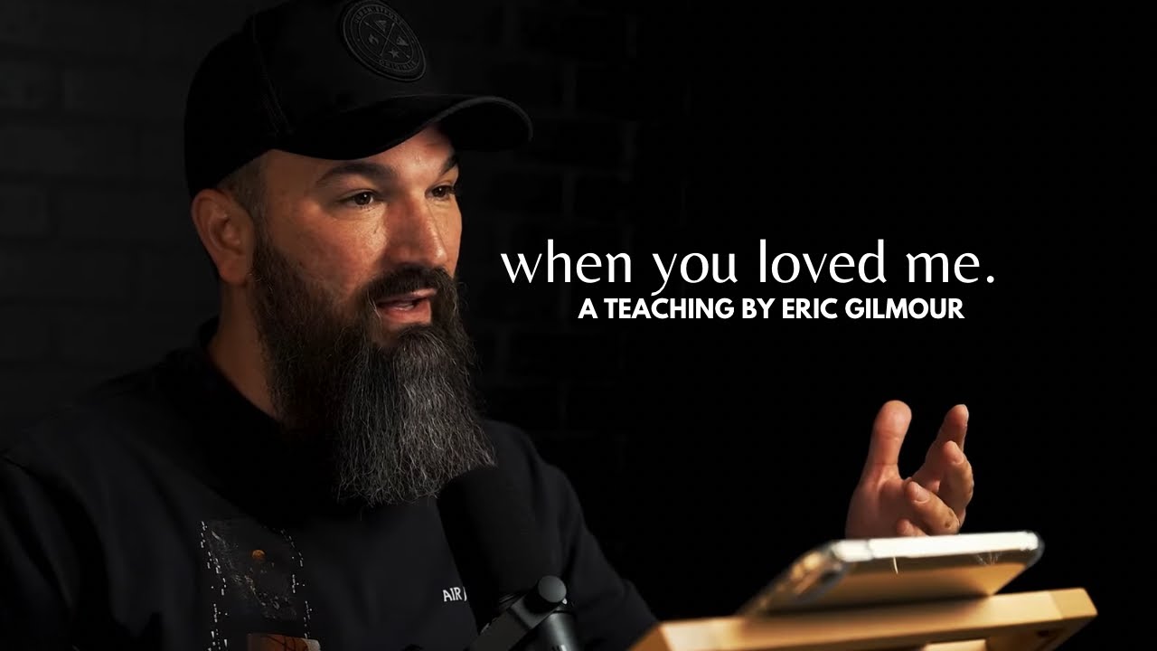 WHEN YOU LOVED ME || ERIC GILMOUR