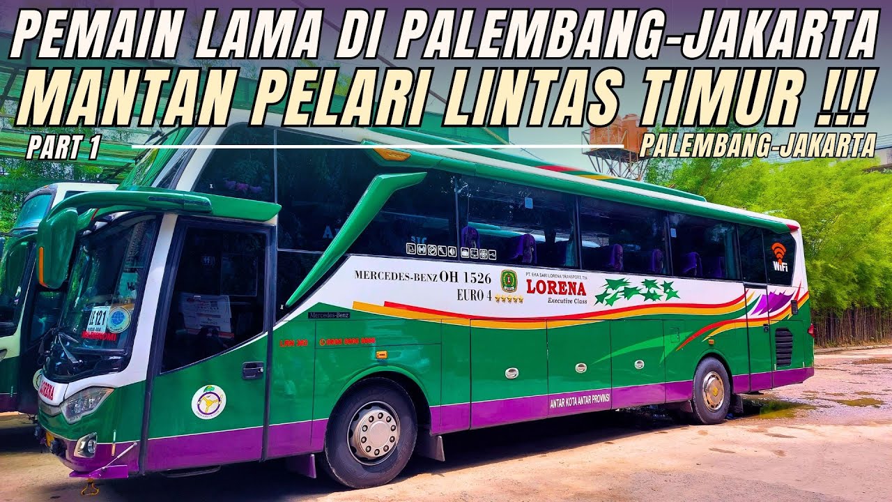 LORENA SANG LEGENDA PELARI PALEMBANG-JAKARTA ! APAKAH TETAP SENYAMAN ITU ? PO LORENA Part 1