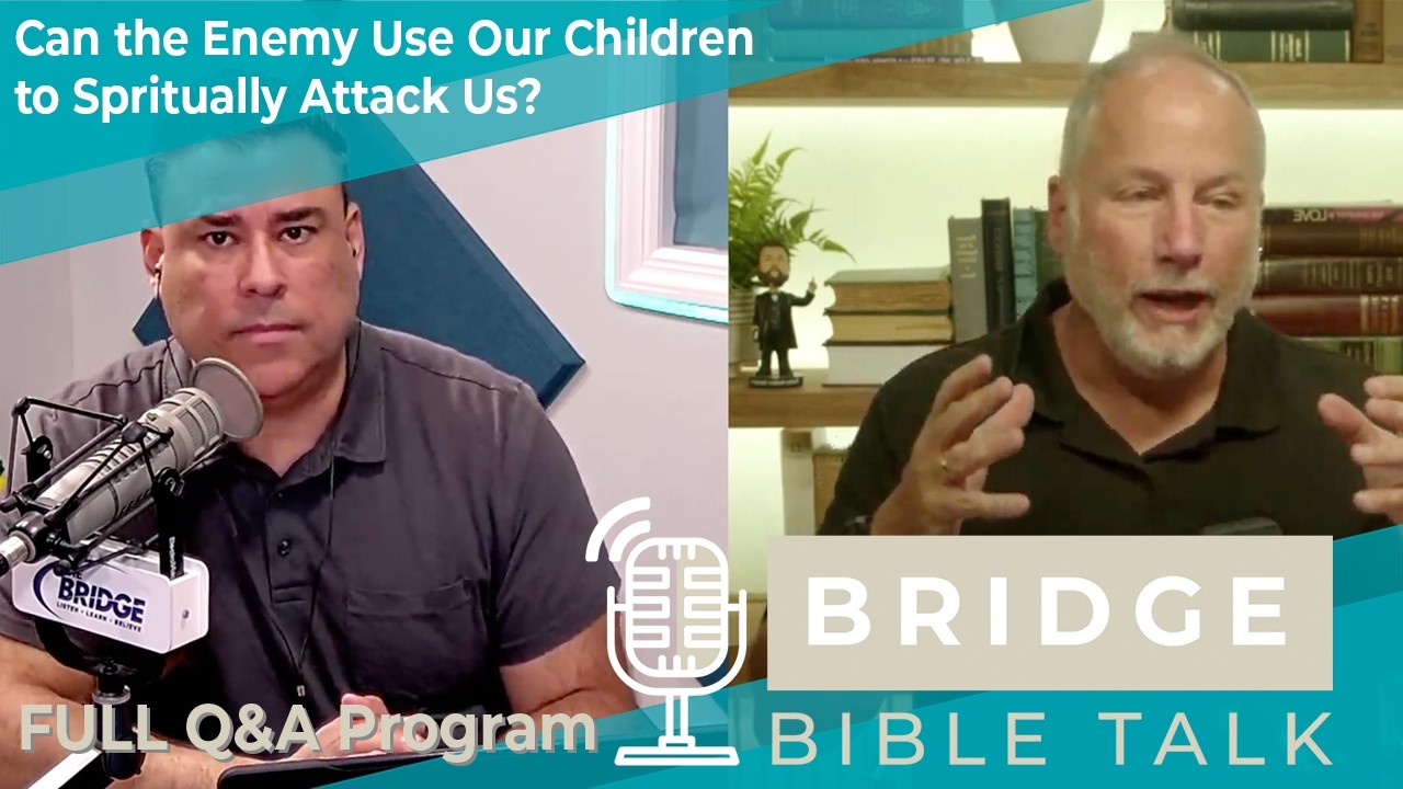 Can the Enemy Use Our Children to Spiritually Attack Us? // Bridge Bible Talk // Full Q&A Program
