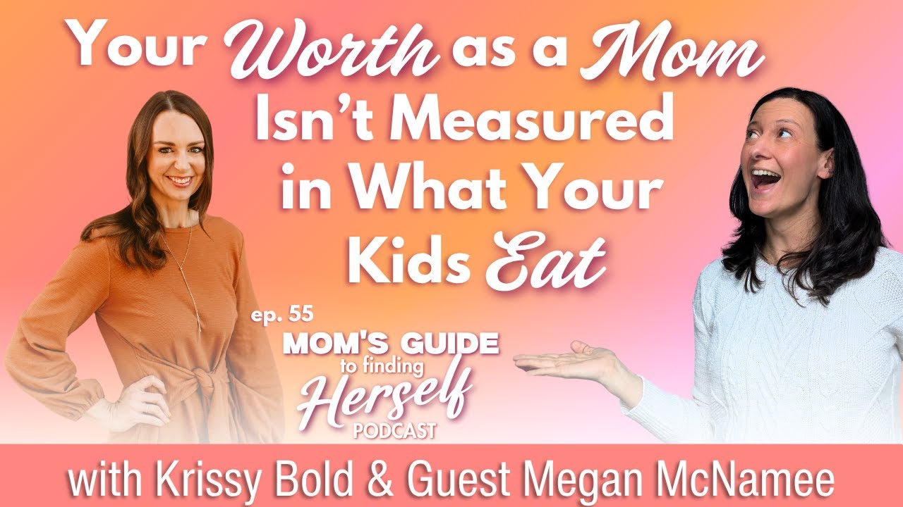 Your Worth Isn’t Measured in What Your Kids Eat with Megan McNamee (E55)