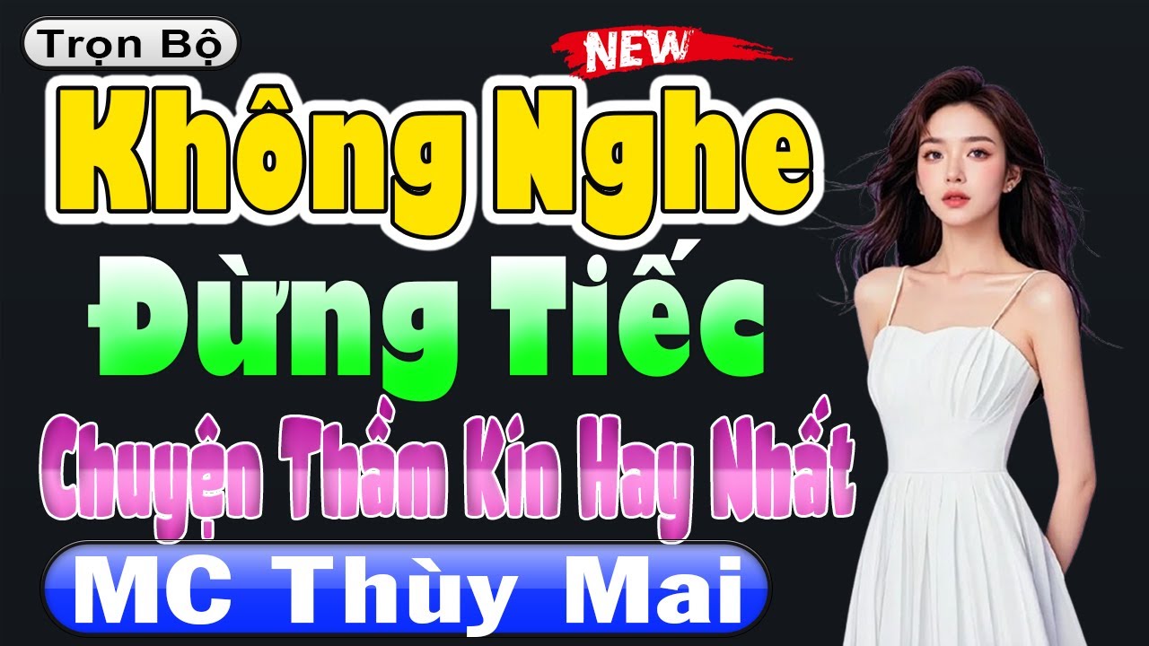 Không Nghe Xin Đừng Tiếc - Chuyện Thầm Kín Hay Nhất Thế Kỷ [FULL] - LẦN ĐẦU CÙNG TỔNG TÀI