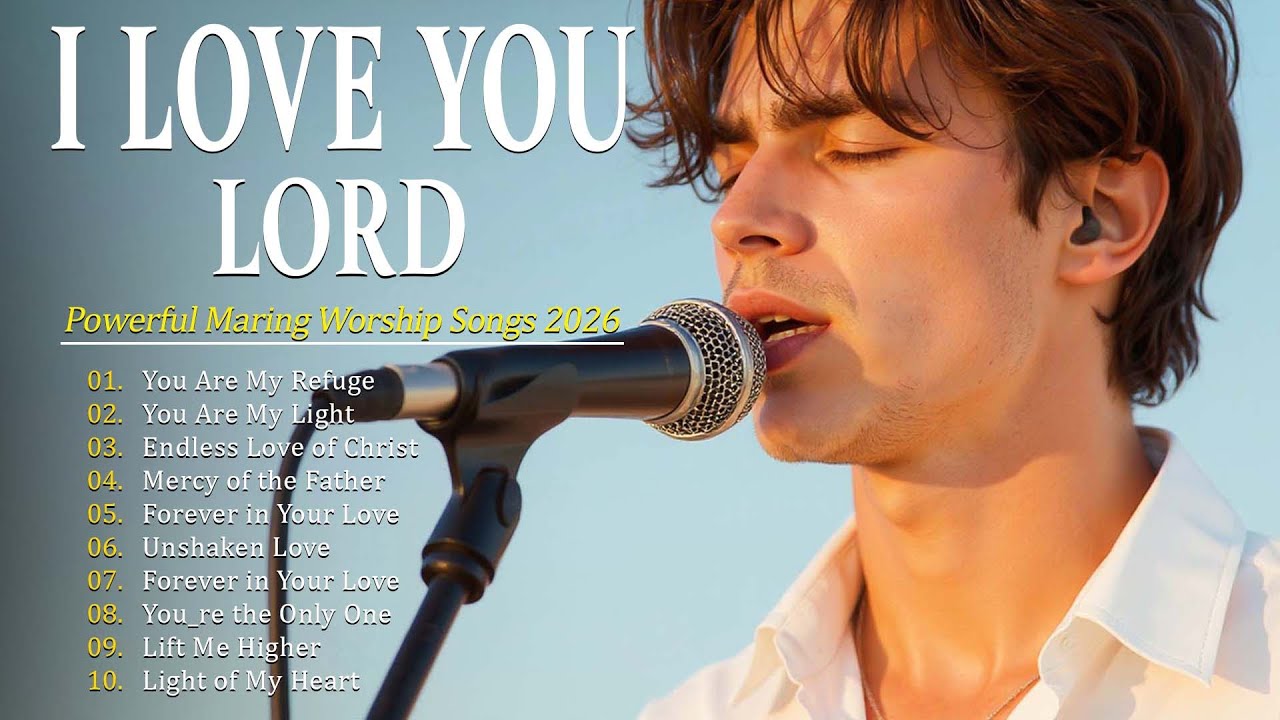 I Love You, Lord | Worship Songs 2026 to Fill Your Heart with Peace and God’s Strength