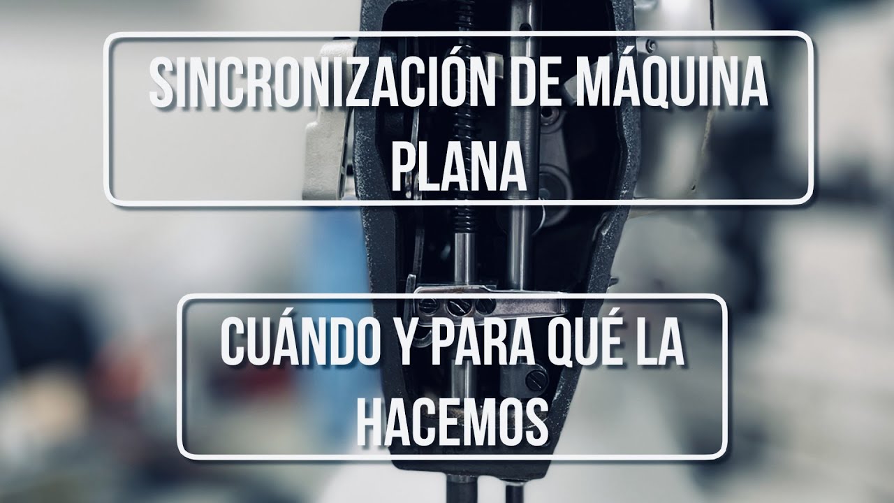 Ajustar una máquina plana I Cómo, cuándo y para qué se hace I PS 2.0 I Versión 4K