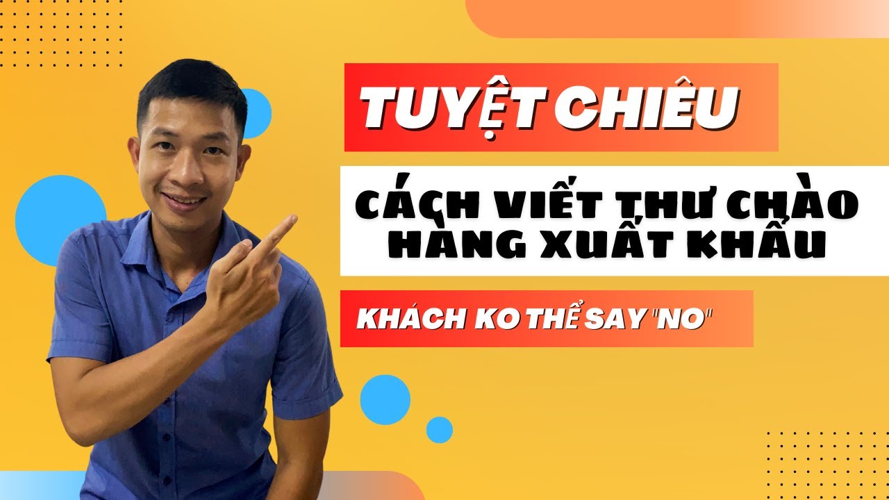 Tuyệt chiêu cách viết thư chào hàng xuất khẩu, làm cho khách hàng không thể từ chối