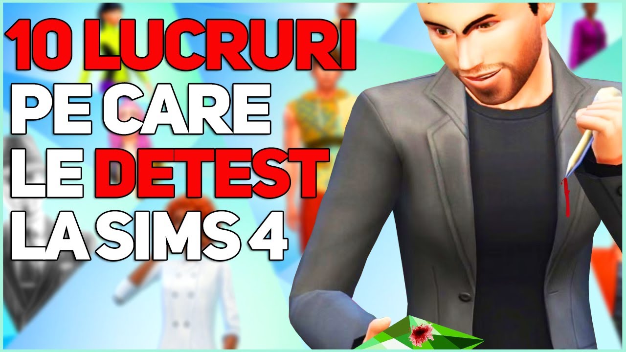 10 LUCRURI PE CARE LE DETEST LA THE SIMS 4 🤮