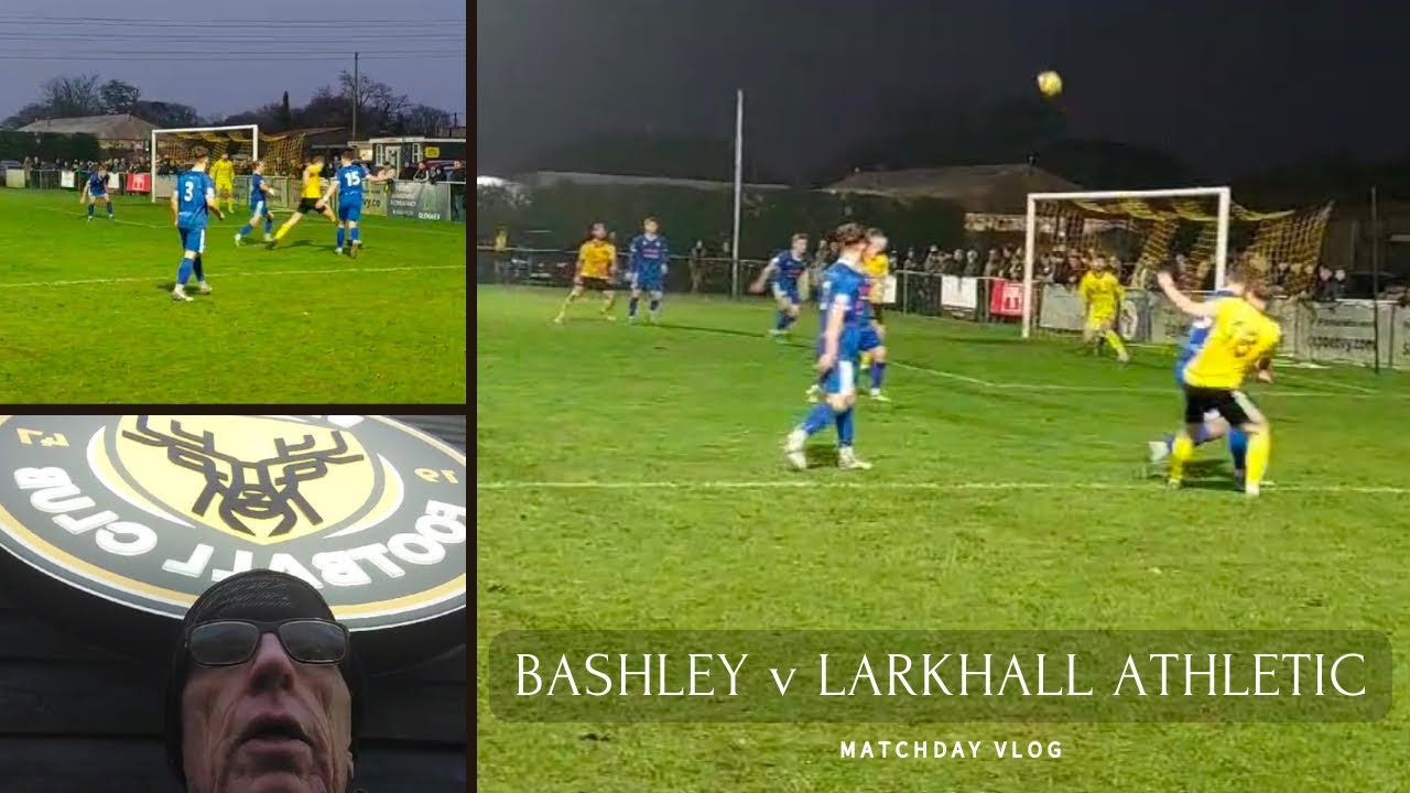 VAR NEEDED IN NON-LEAGUE?!: BASHLEY V LARKHALL ATHLETIC MATCHDAY VLOG