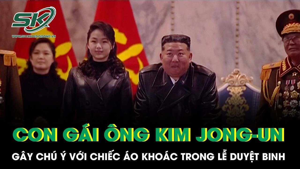 Xuất hiện tại cuộc duyệt binh, con gái Chủ tịch Triều Tiên Kim Jong-Un gây chú ý với chiếc áo khoác