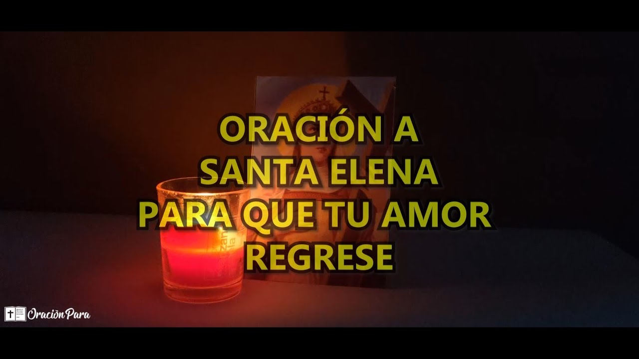 🙏ORACI&Oacute;N a SANTA ELENA - Para que te REGRESE tu SER AMADO